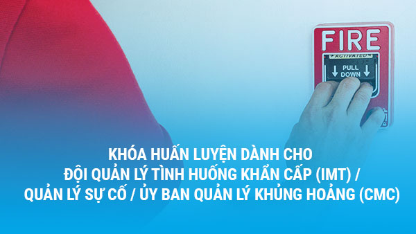 Khóa huấn luyện dành cho Đội Quản lý Tình huống Khẩn cấp (IMT) / Quản lý Sự cố / Ủy ban Quản lý Khủng hoảng (CMC)
